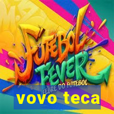 vovo teca